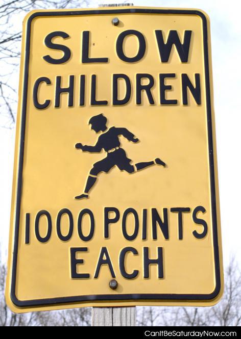 Slow 1000 - slow children are worth 1000 points