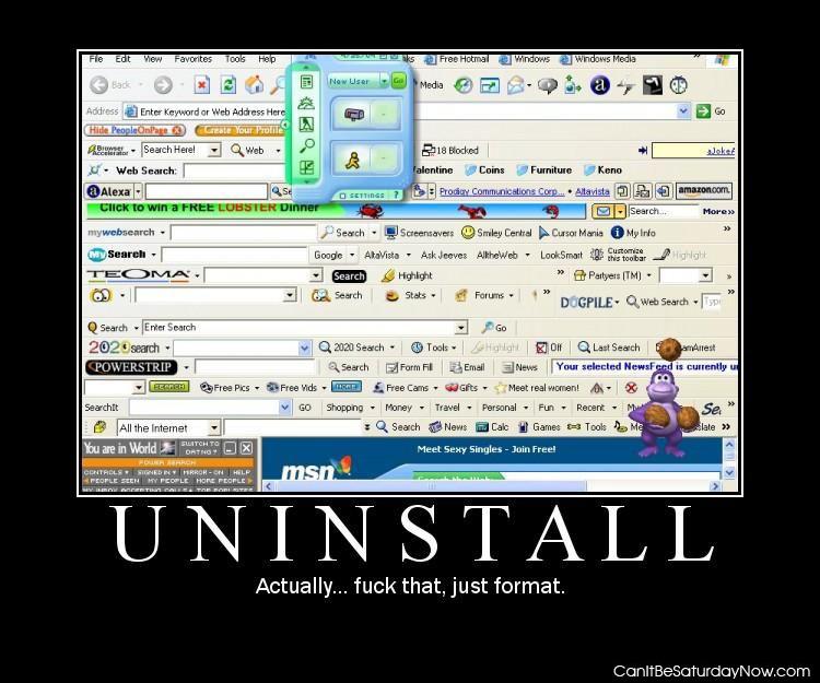 Uninstall or format - just format that poor thing