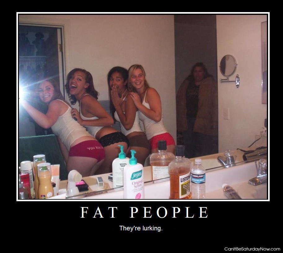 Fat people - they lurk in the shadows