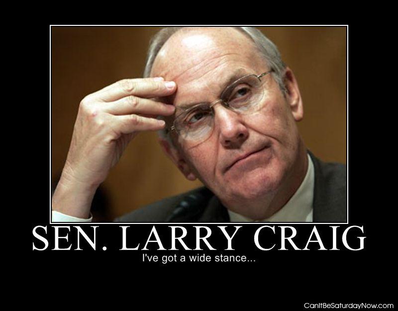 Larry craig - it was just a wide stance