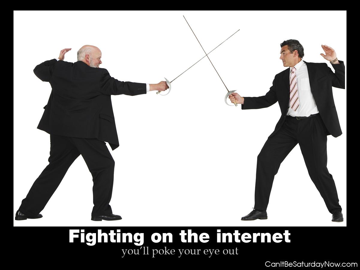 Fighting on the internet - you could poke your eye out