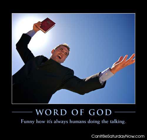 Word of god - why do we never hear him talk himself?