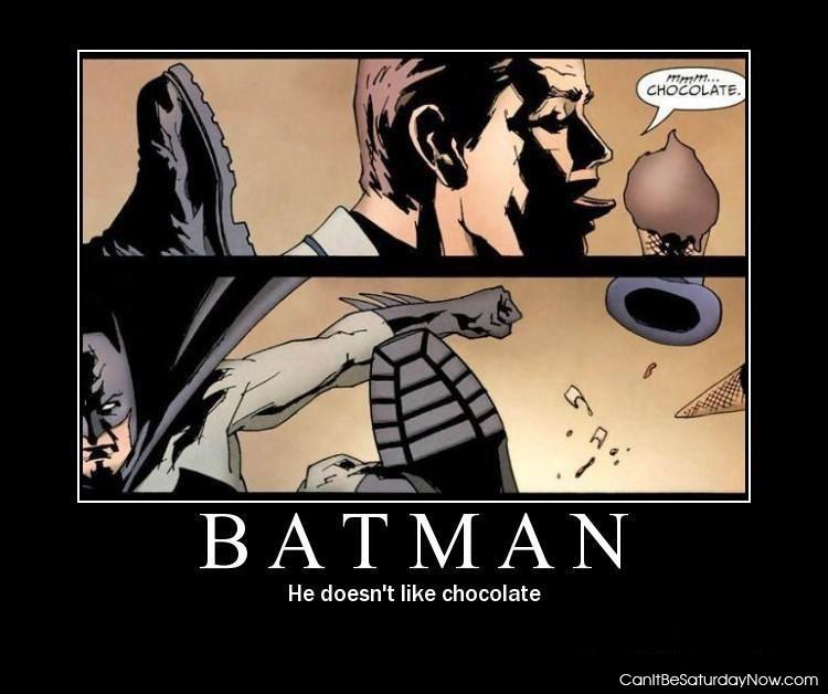 Batman chocolate - he doesn't like it