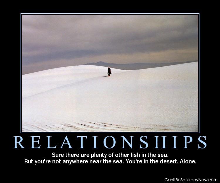 Relationships are - you are in the desert