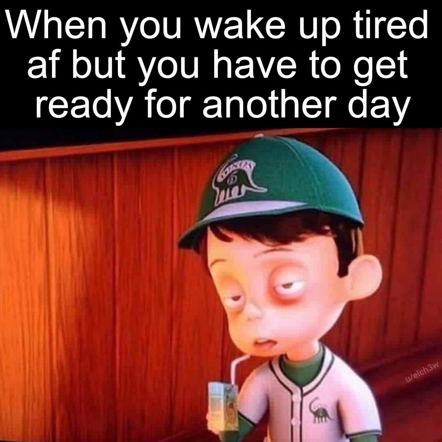 wake up tired - but go to work anyway