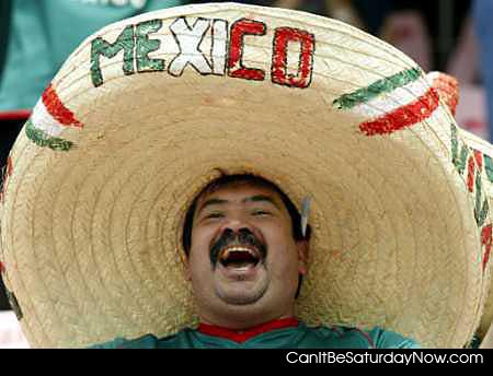 likes mexico - I think this guy likes Mexico